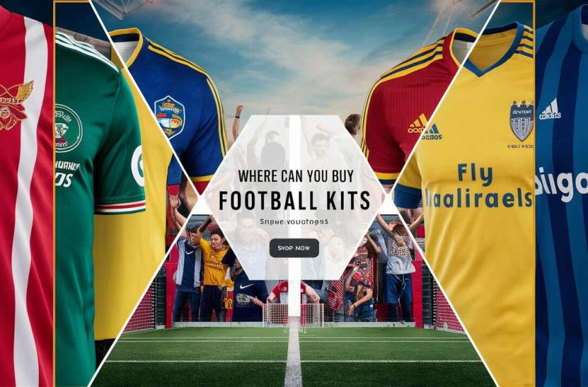  Where Can You Buy Football Kits in Pakistan?