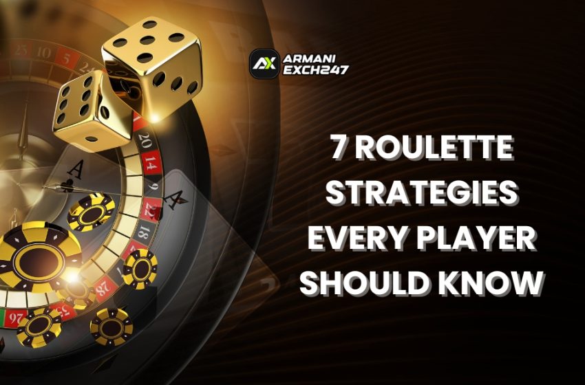  7 Roulette Strategies Every Player Should Know