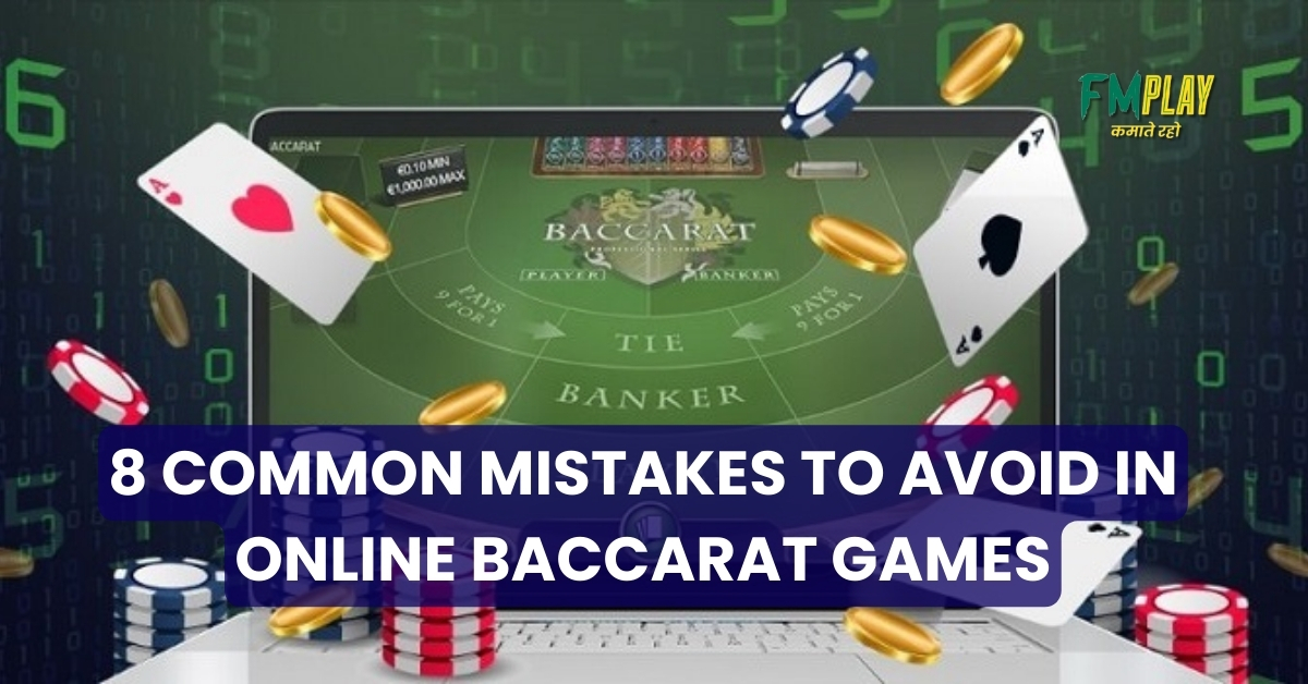 8 Common Mistakes to Avoid in Online Baccarat Games