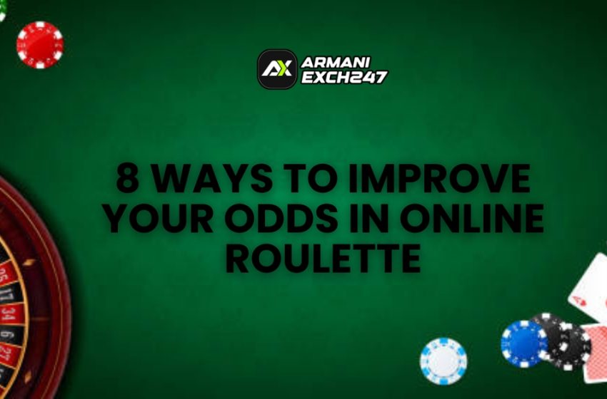  8 Ways to Improve Your Odds in Online Roulette