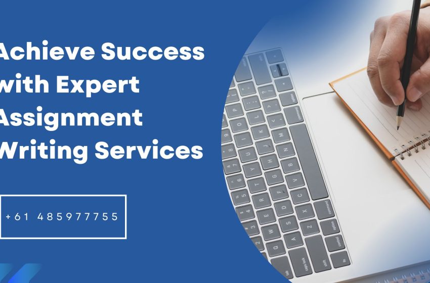  Achieve Success with Expert Assignment Writing Services