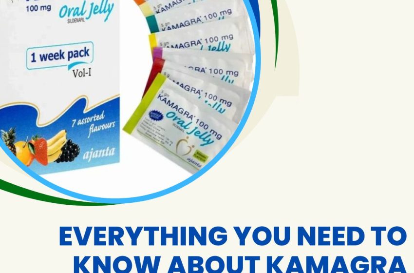  Everything You Need to Know About Kamagra Oral Jelly