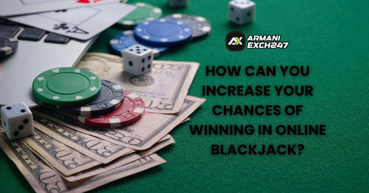 How Can You Increase Your Chances of Winning in Online Blackjack?