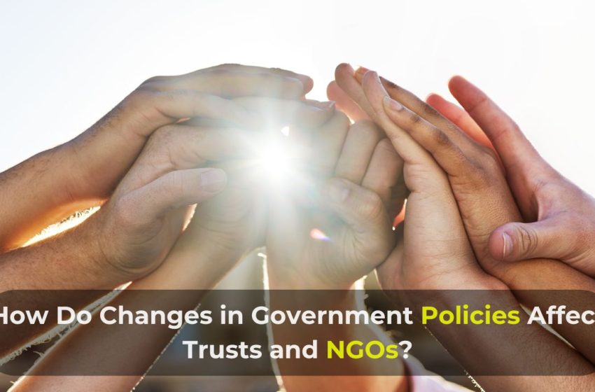  How Do Changes in Government Policies Affect Trusts and NGOs?