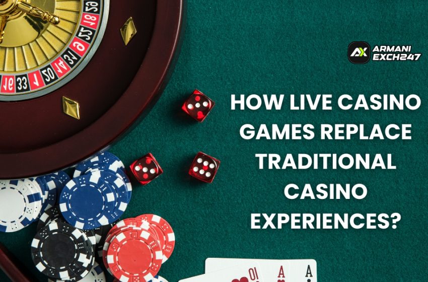  How Live Casino Games Replace Traditional Casino Experiences?