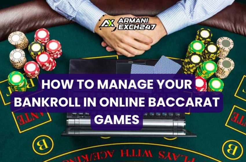  How to Manage Your Bankroll in Online Baccarat Games