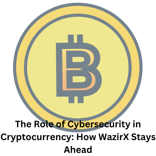 The Role of Cybersecurity in Cryptocurrency: How WazirX Stays Ahead