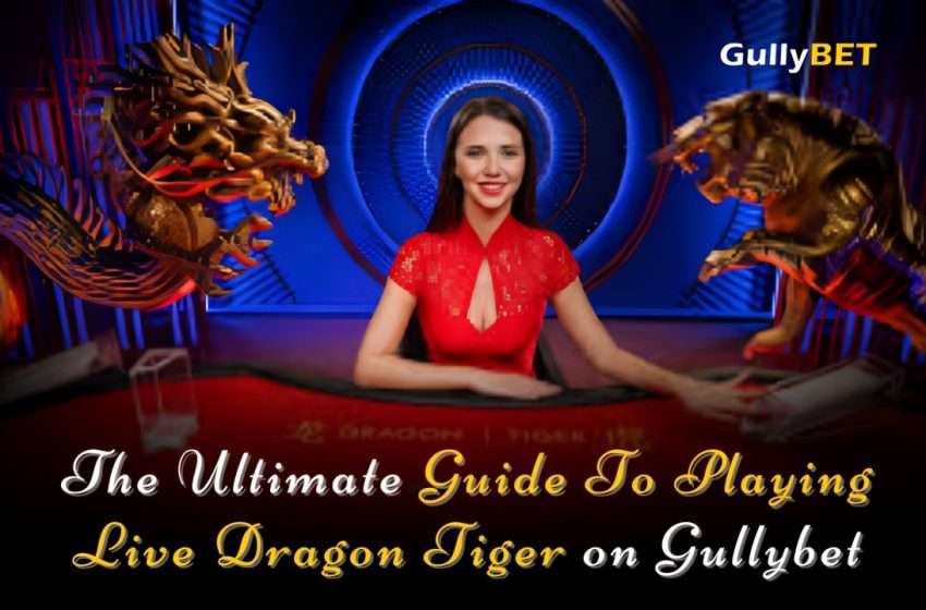  The Ultimate Guide To Playing Live Dragon Tiger on Gullybet