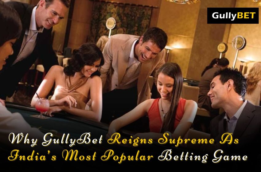  Why GullyBET Reigns Supreme as India’s Most Popular Betting Game