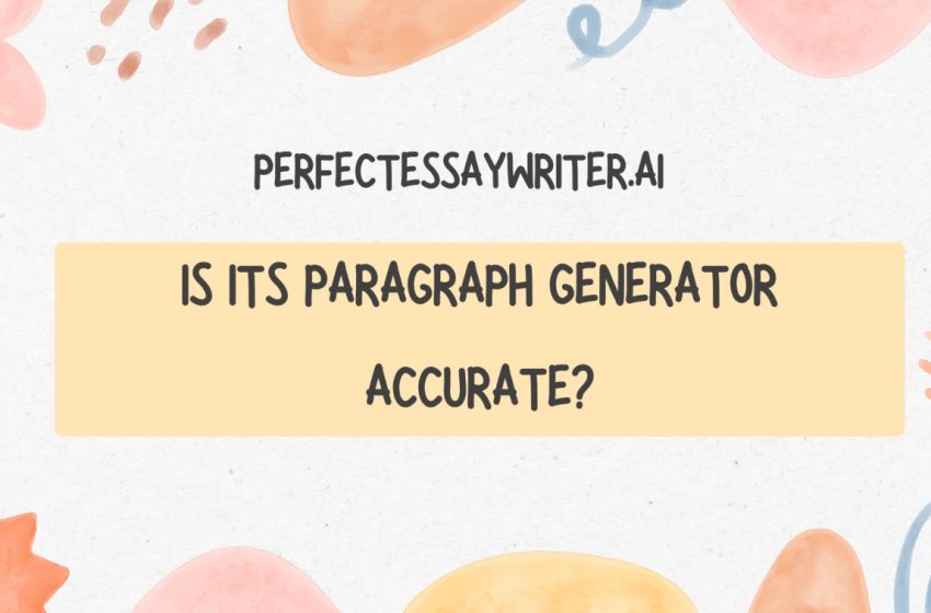  PerfectEssayWriter.ai Paragraph Generator: Is It Accurate?