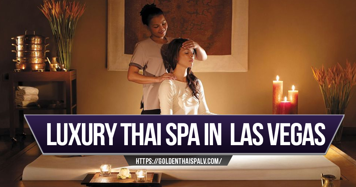 Authentic Thai Spa Treatments at the Most Luxurious Spa in Las Vegas