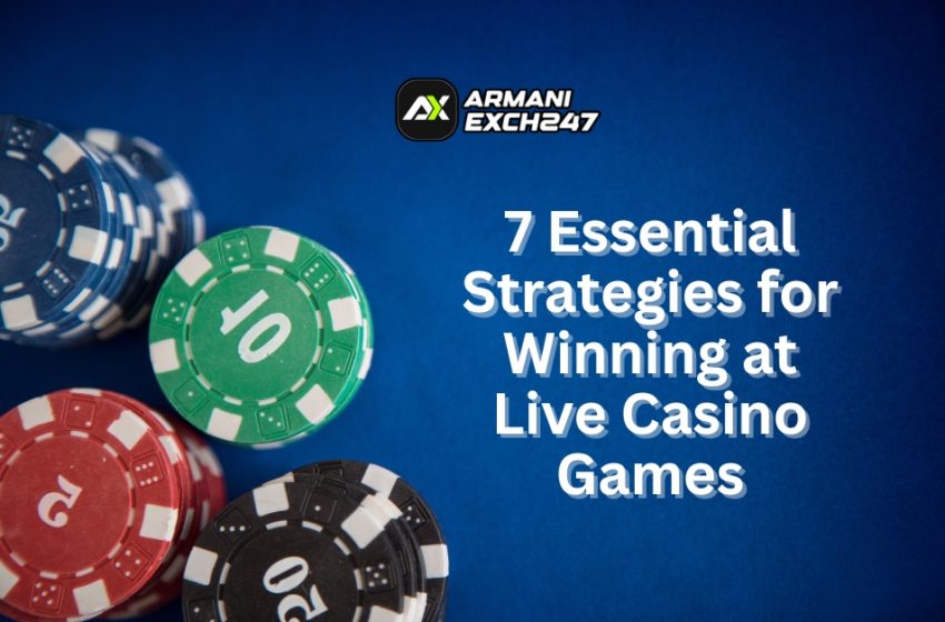  7 Essential Strategies for Winning at Live Casino Games