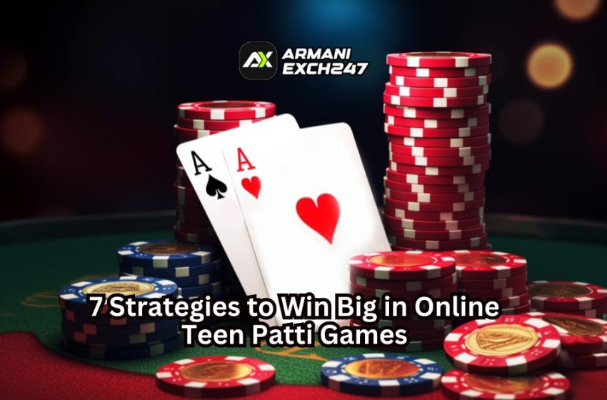  7 Strategies to Win Big in Online Teen Patti Games