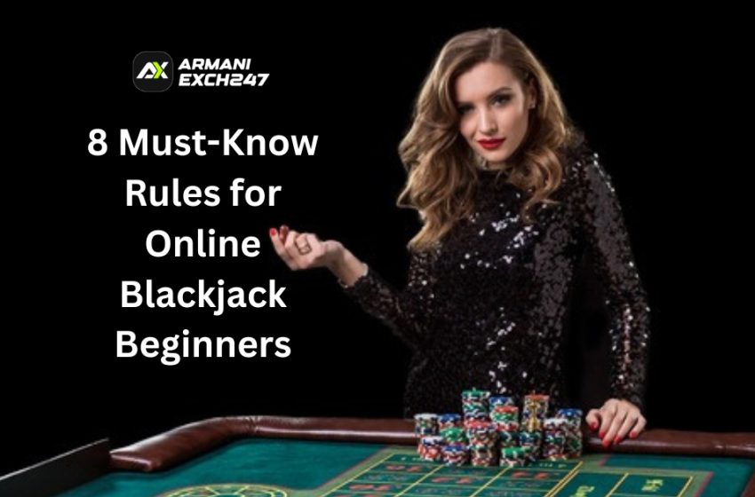  8 Must-Know Rules for Online Blackjack Beginners