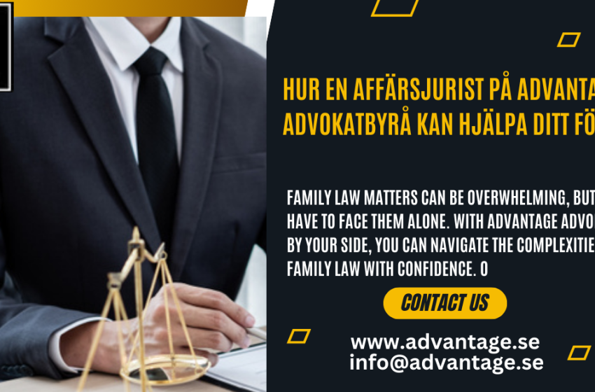  Hur en Affärsjurist på Advantage Advokatbyrå Kan Hjälpa Ditt Företag