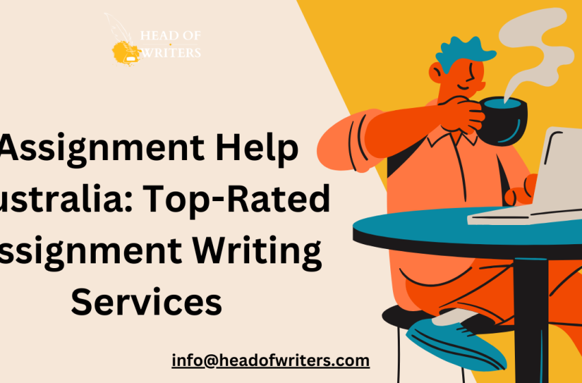  Assignment Help Australia: Top-Rated Assignment Writing Services