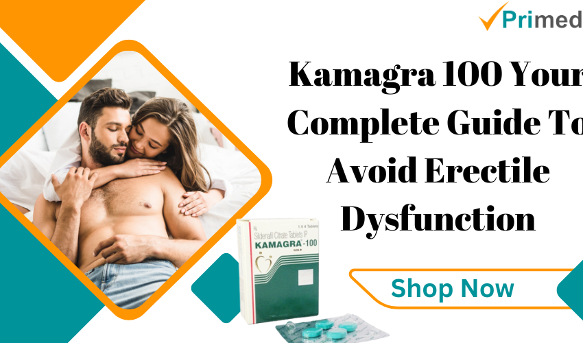  Kamagra 100 Your Complete Guide To Avoid Erectile Dysfunction