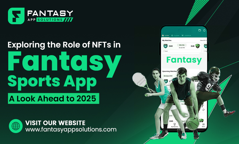  Exploring the Role of NFTs in Fantasy Sports App: A Look Ahead to 2025