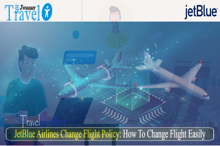  How to Change JetBlue Flight: Flight Change Policy, Fee & Other Terms