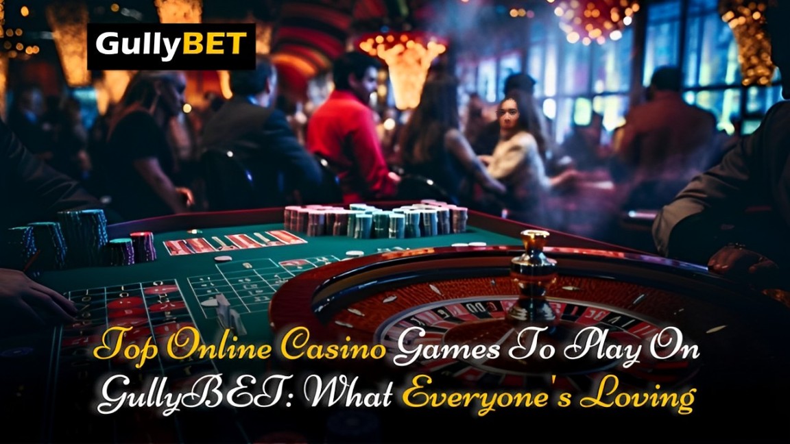 Top Online Casino Games to Play on GullyBET: What Everyone’s Loving