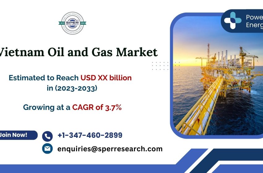  Vietnam Oil and Gas Market Forecast 2033: Size, Demand, Revenue, Share, Growth Drivers, Business Analysis, and Opportunities by SPER Market Research