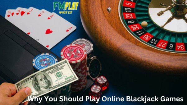  Why You Should Play Online Blackjack Games