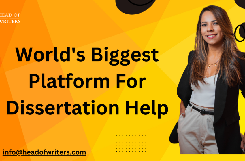  World’s Biggest Platform For Dissertation Help