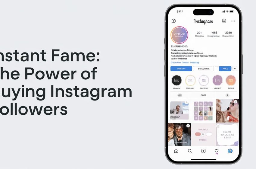  Instant Fame: The Power of Buying Instagram Followers