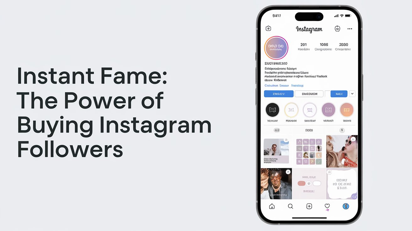 Instant Fame: The Power of Buying Instagram Followers