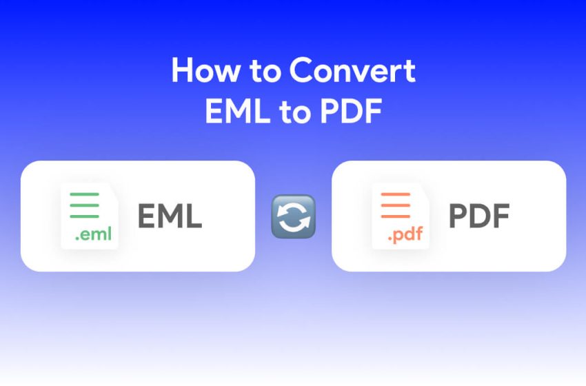  Best Practices for Converting EML to PDF with Attachments