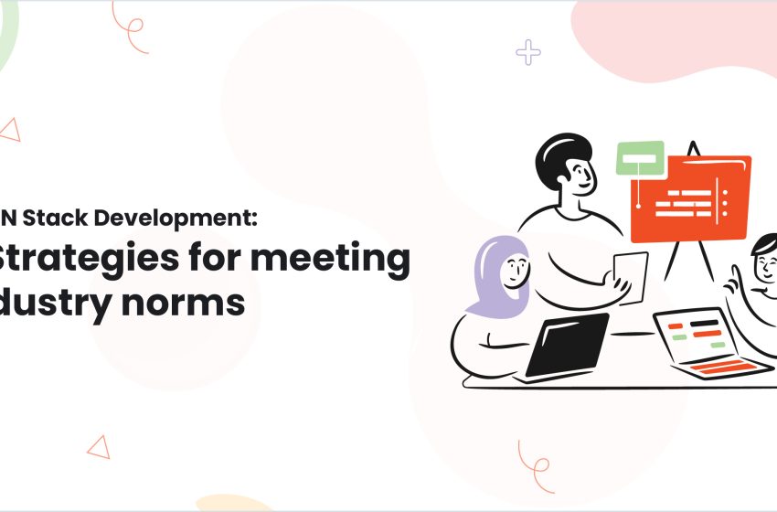  MEAN Stack Development: 8 Strategies for meeting industry norms