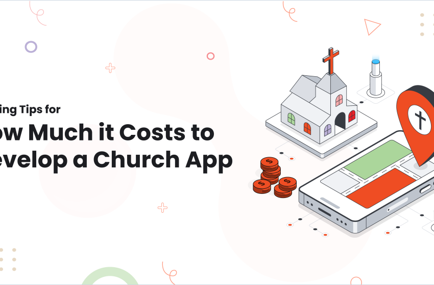  Seeking Tips for How Much it Costs to Develop a Church App