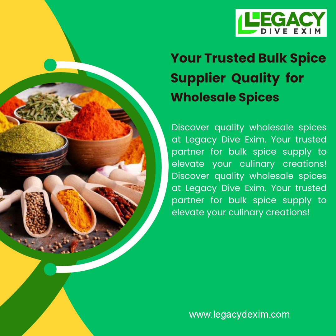 Your Global Partner for Premium Bulk Spices: Wholesale Suppliers for Germany, France, and USA – Legacy Dive Exim