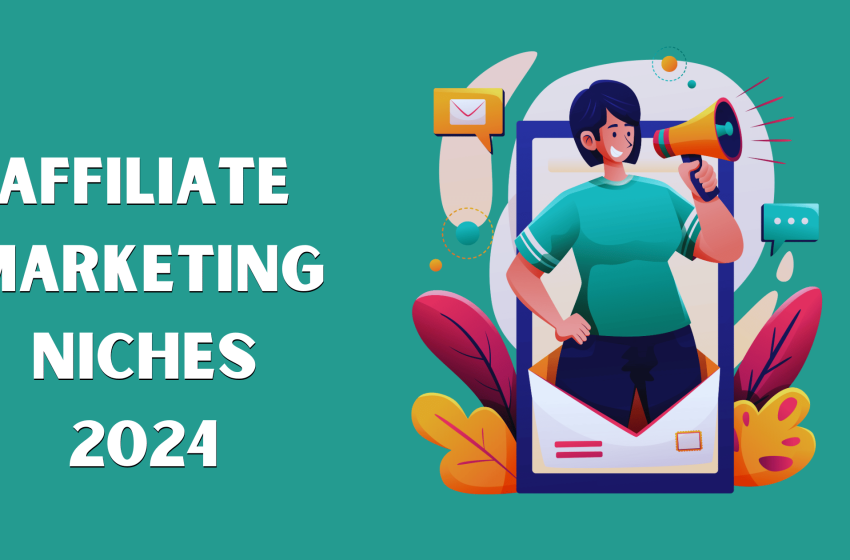  Affiliate Niches for 2024: High-Growth, High-Profit