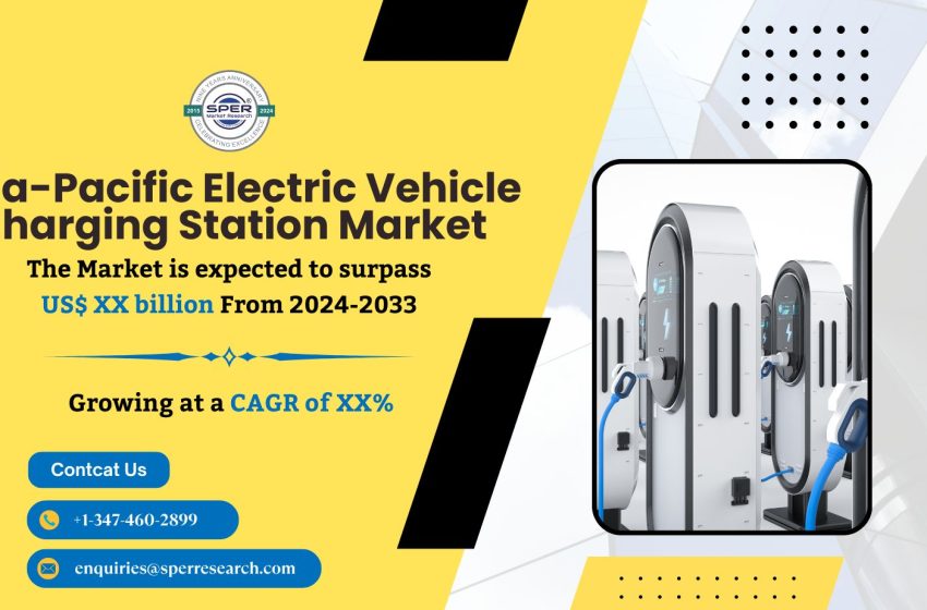  Asia Pacific Electric Vehicle Charging Station Market Trends, Revenue, Key Players, Demand, Growth Drivers, Challenges and Future Opportunities Forecast 2024 to 2033: SPER Market Research