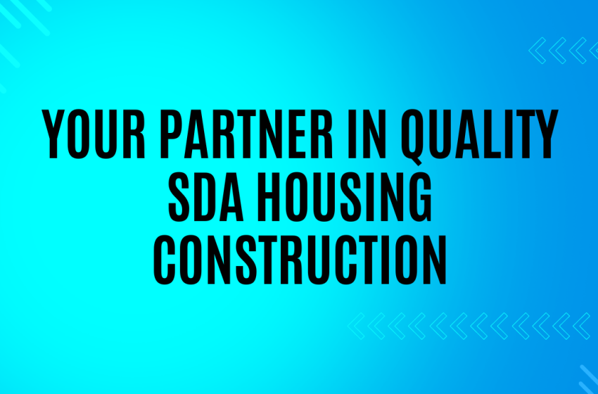  Your Partner in Quality SDA Housing Construction