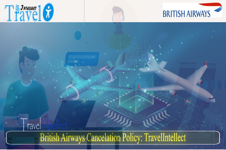  British Airways Cancellation Policy: Refunds and Fees