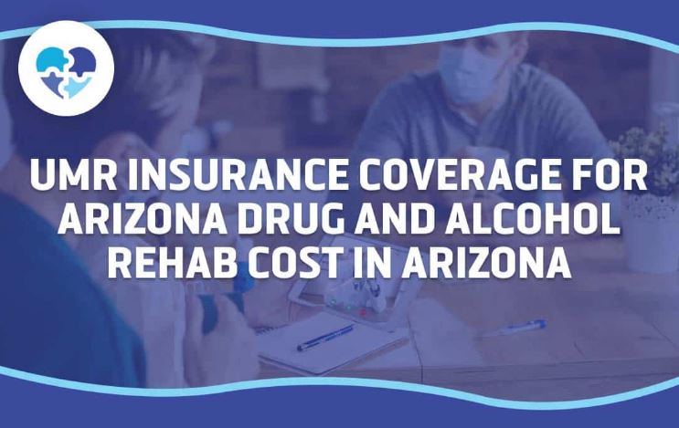  Understanding UMR Insurance Coverage for Drug and Alcohol Rehab in Arizona