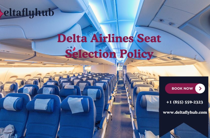  What is Delta Airlines International Flight Seat Selection Policy?