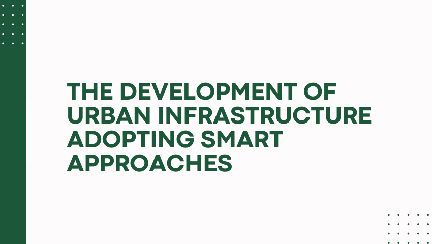  The Development of Urban Infrastructure Adopting Smart Approaches