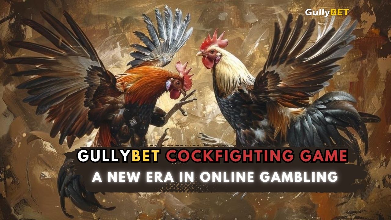 GullyBET Cockfighting Game: A New Era in Online Gambling