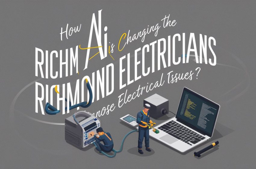  How AI Is Changing the Way Richmond Electricians Diagnose Electrical Issues?