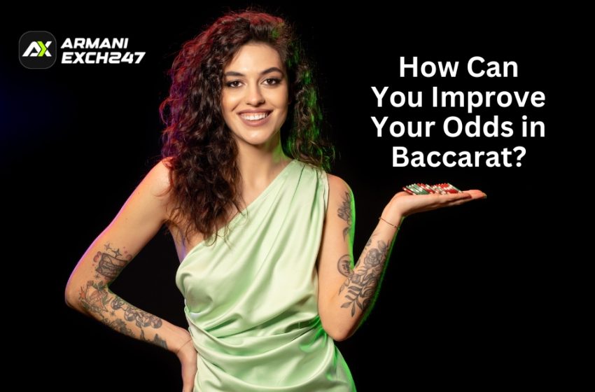  How Can You Improve Your Odds in Baccarat?