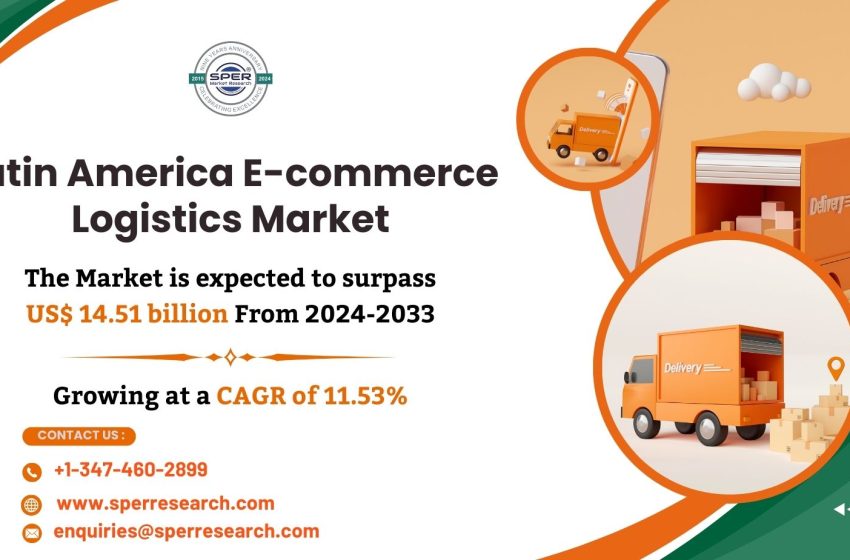  Latin America E-commerce Logistics Market Trends and Forecast 2024, Revenue, Key Players, Challenges, and Future Opportunities until 2033: SPER Market Research