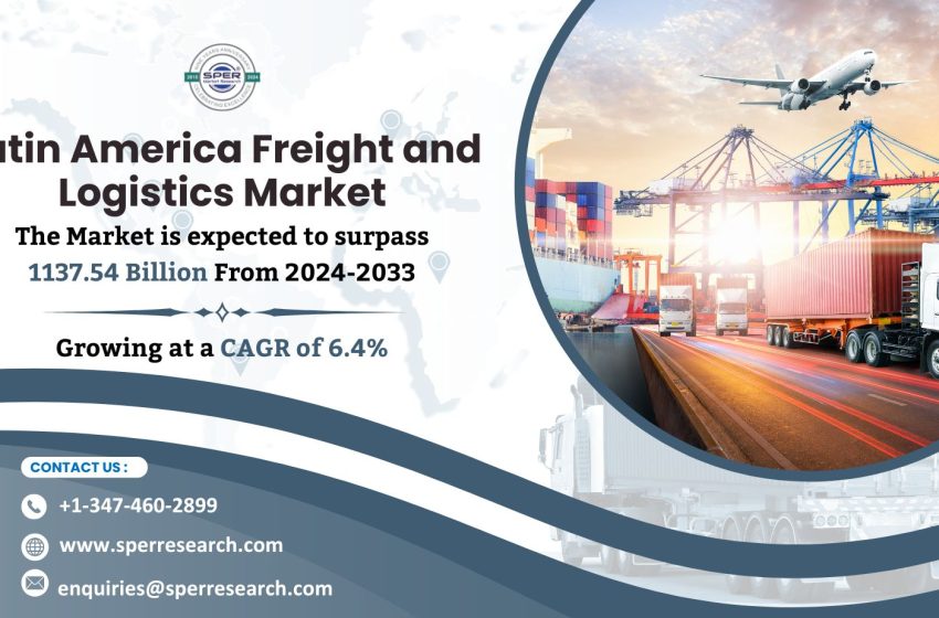  Latin America Freight and Logistics Market Rising Trends, Revenue, Size, Key Players, Challenges, Growth Drivers, Future Opportunities and Forecast 2024-2033: SPER Market Research