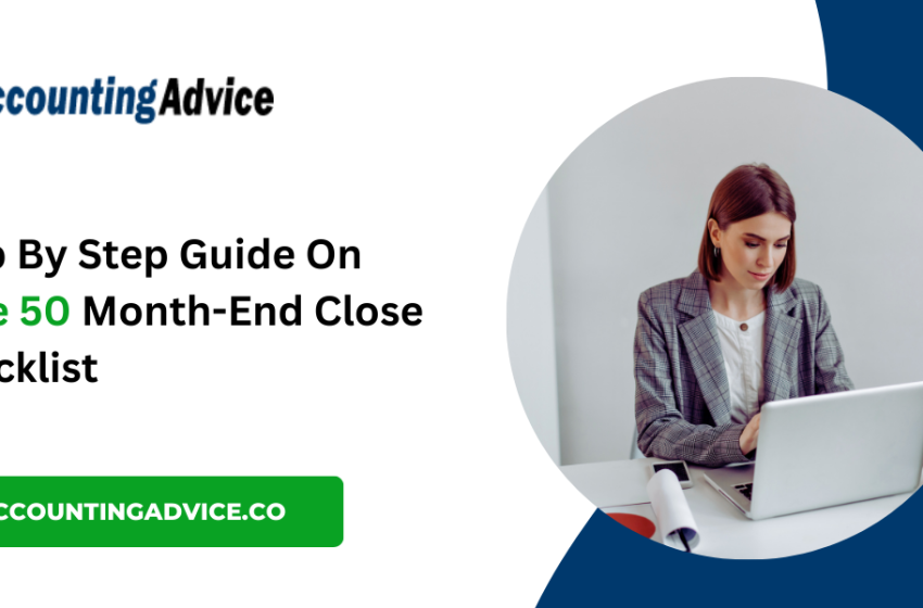  Sage 50 Month-End Close Checklist: A Comprehensive Guide