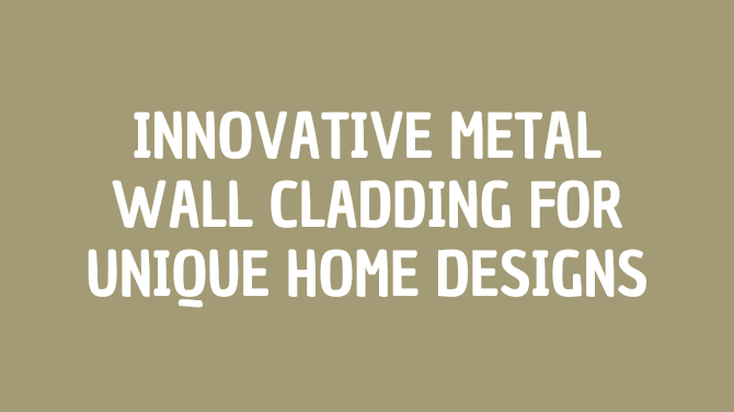  Innovative Metal Wall Cladding for Unique Home Designs