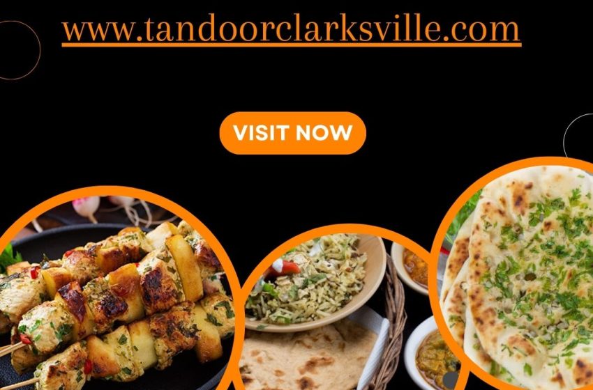  Why is Tandoor Indian Restaurant a Must-Try Dine-In Spot in Clarksville?