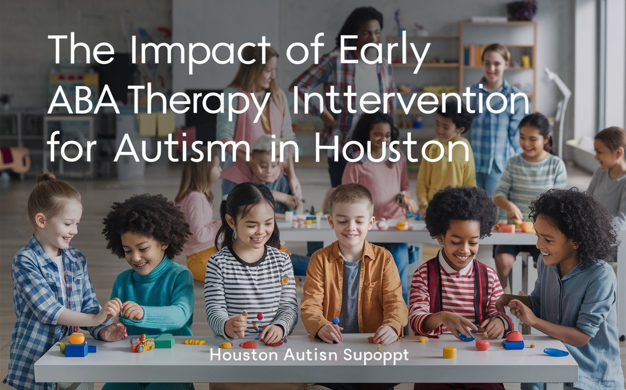 The Impact of Early ABA Therapy Intervention for Autism in Houston