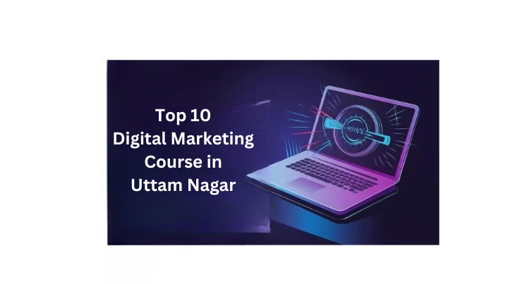 Top 10 Digital Marketing Course in Uttam Nagar